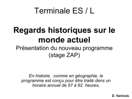 Terminale ES / L Regards historiques sur le monde actuel Présentation du nouveau programme (stage ZAP)  En histoire, comme en géographie, le programme est conçu pour.