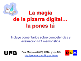 La magia de la pizarra digital… la pones tú Incluye comentarios sobre competencias y evaluación NO memorística  Pere Marquès (2008).