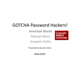 GOTCHA Password Hackers! Jeremiah Blocki Manuel Blum Anupam Datta Presented by Arunesh Sinha  AISec2013 Questions • Jeremiah Blocki was not able to make it because BLS International did.