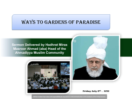 Ways to Gardens of Paradise  Sermon Delivered by Hadhrat Mirza Masroor Ahmad (aba) Head of the Ahmadiyya Muslim Community  Friday July 6th , 2012 NOTE: