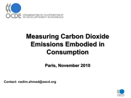 Measuring Carbon Dioxide Emissions Embodied in Consumption Paris, November 2010  Contact: nadim.ahmad@oecd.org Overview • Policy drivers: – Production versus Consumption (Supplementary index).  – Equity.