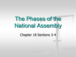 The Phases of the National Assembly Chapter 18 Sections 3-4 Four Phases (Periods) of the French Revolution National Assembly (1789-1791) Legislative Assembly (1791-1792) Convention (1792-1795) Directory (1795-1799)