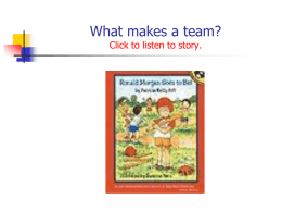 What makes a team? Click to listen to story. Small Groups  Timer.