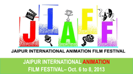 JAIPUR INTERNATIONAL ANIMATION FILM FESTIVAL– Oct. 6 to 8, 2013 Vision And Mission  Though animation film festival have become a regular affair.