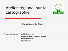 Atelier régional sur la cartographie Expérience du Niger  Présentation de: HABI Oumarou Directeur des Enquêtes et des Recensements  INS-NIGER.