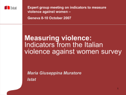 Expert group meeting on indicators to measure violence against women &ndash; Geneva 8-10 October 2007  Measuring violence: Indicators from the Italian violence against women survey Maria.