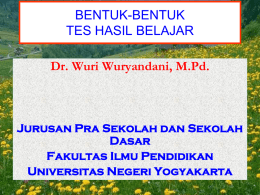 BENTUK-BENTUK TES HASIL BELAJAR Dr. Wuri Wuryandani, M.Pd.  Jurusan Pra Sekolah dan Sekolah Dasar Fakultas Ilmu Pendidikan Universitas Negeri Yogyakarta.