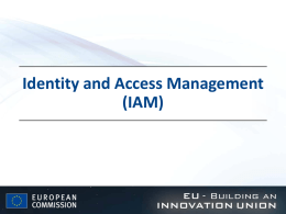Identity and Access Management (IAM) Research Participant Portal • Offers  external stakeholders a unique entry point for the interactions with the European Commission or Agencies.