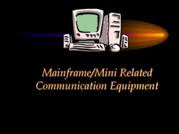 CHAPTER  Mainframe/Mini Related Communication Equipment Chapter Objectives • Present mainframe and minicomputer related communication hardware that has not been presented elsewhere – Front-end processors, concentrators, protocol converters.