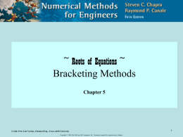 ~ Roots of Equations ~ Bracketing Methods Chapter 5  Credit: Prof. Lale Yurttas, Chemical Eng., Texas A&M University Copyright © 2006 The McGraw-Hill Companies,