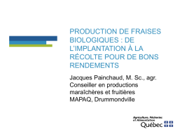 PRODUCTION DE FRAISES BIOLOGIQUES : DE L’IMPLANTATION À LA RÉCOLTE POUR DE BONS RENDEMENTS Jacques Painchaud, M.