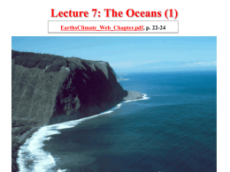 Lecture 7: The Oceans (1) EarthsClimate_Web_Chapter.pdf, p. 22-24 General features of oceans Area: covers ~70% of Earth’s surface Volume: ~97% of all the.