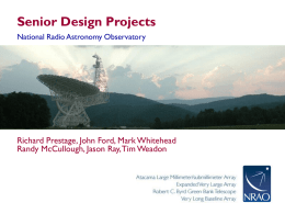 Senior Design Projects National Radio Astronomy Observatory  Richard Prestage, John Ford, Mark Whitehead Randy McCullough, Jason Ray, Tim Weadon.