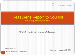 CD #13 2014-15 Midwinter Meeting  Treasurer’s Report to Council - Membership Information Session -  FY 2014 Audited Financial Results  Presented by: Mario Gonzalez - Treasurer  Saturday -