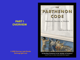 PART I OVERVIEW  © 2006 Solving Light Books SolvingLight.com The Parthenon Code: Mankind’s History in Marble by Robert Bowie Johnson, Jr.