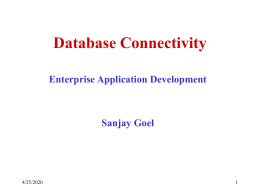 Database Connectivity Enterprise Application Development  Sanjay Goel  11/6/2015 Topics •  Overview – – –  • • •  Connecting to Databases Executing Queries & Retrieving Results Advanced Topics – –  •  JDBC Types of Drivers API  Prepared Statements Connection Pooling  Assignment 11/6/2015