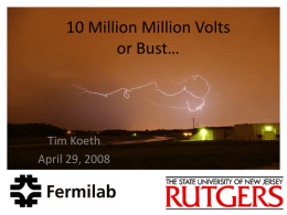 10 Million Million Volts or Bust…  Tim Koeth April 29, 2008 Inspiration and Determination: A Historical Path to Higher Energies The history of accelerator physics.
