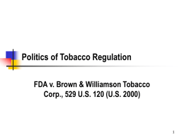 Politics of Tobacco Regulation FDA v. Brown & Williamson Tobacco Corp., 529 U.S.