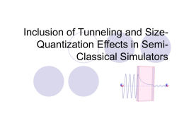 Inclusion of Tunneling and SizeQuantization Effects in SemiClassical Simulators Outline:  What is Computational Electronics?   Semi-Classical Transport Theory  Drift-Diffusion Simulations  Hydrodynamic.