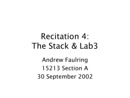 Recitation 4: The Stack & Lab3 Andrew Faulring 15213 Section A 30 September 2002