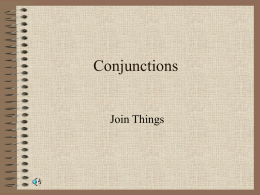 Conjunctions  Join Things Conjunctions • Conjunctions are connecting words Example: And adds things together in the sentence “I like baseball and soccer.” Or also joins, but.