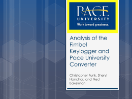 Analysis of the Fimbel Keylogger and Pace University Converter Christopher Funk, Sheryl Hanchar, and Ned Bakelman Keyloggers  Record   Keystokes  Not intrinsically good or evil   Potential      Uses  Data Grabbers (Evil) Active Identification (Good)  Visibility.