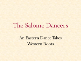 The Salome Dancers An Eastern Dance Takes Western Roots The Salome Dancers From 1895-1920’s, Salome’s stories was danced thousands of times on Western stages. The Salome.