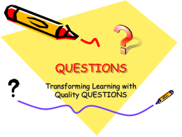 QUESTIONS Transforming Learning with Quality QUESTIONS Questioning and Inquiry • Questioning is the first element of Information Inquiry. • Questioning seeds all other processes. • Without questions.