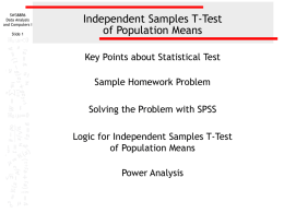 SW388R6 Data Analysis and Computers I Slide 1  Independent Samples T-Test of Population Means Key Points about Statistical Test Sample Homework Problem  Solving the Problem with SPSS Logic for.