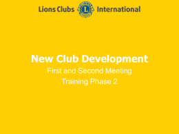 New Club Development First and Second Meeting Training Phase 2 New Club Development Sponsor Club Responsibilities • First Meeting • Second Meeting Continued New Club Development.