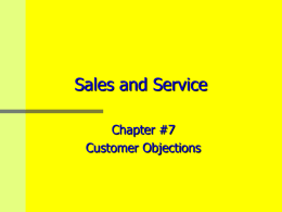 Sales and Service Chapter #7 Customer Objections What are the two types of customer objections?   1) Excuse - Usually given when the person has no.