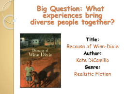 Big Question: What experiences bring diverse people together? Title: Because of Winn-Dixie Author: Kate DiCamillo Genre: Realistic Fiction.