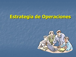 Estrategia de Operaciones 1. Misión o meta empresarial       Finalidad de la organización, lo que aporta a la sociedad.  Expresa la primera razón de.