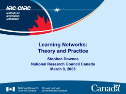 Learning Networks: Theory and Practice Stephen Downes National Research Council Canada March 9, 2005