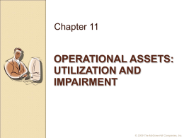 Chapter 11  OPERATIONAL ASSETS: UTILIZATION AND IMPAIRMENT  &copy; 2009 The McGraw-Hill Companies, Inc. Slide 2  Cost Allocation &ndash; An Overview The matching principle requires that part.