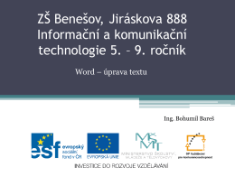 ZŠ Benešov, Jiráskova 888 Informační a komunikační technologie 5. – 9. ročník Word – úprava textu  Ing.