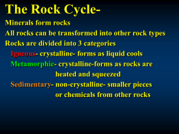 The Rock CycleMinerals form rocks All rocks can be transformed into other rock types Rocks are divided into 3 categories Igneous- crystalline- forms.