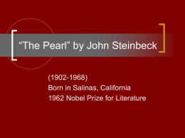 “The Pearl” by John Steinbeck (1902-1968) Born in Salinas, California 1962 Nobel Prize for Literature.