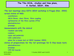 The Tile-HCAL, studies and time plans, V. Korbel, DESY, 30m •The last meetings since ECFA-DESY workshop in Prague (Nov.