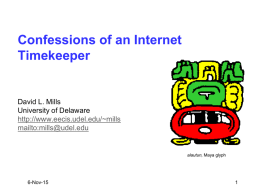 Confessions of an Internet Timekeeper  David L. Mills University of Delaware http://www.eecis.udel.edu/~mills mailto:mills@udel.edu  alautun, Maya glyph  6-Nov-15