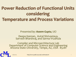 Presented by: Aseem Gupta, UCI Deepa Kannan, Aviral Shrivastava, Sarvesh Bhardwaj, and Sarma Vrudhula  Compiler and Microarchitecture Lab Department of Computer Science and Engineering Arizona.