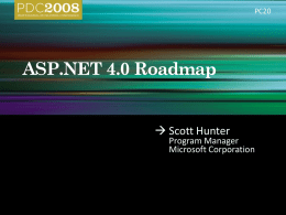 PC20   Scott Hunter  Program Manager Microsoft Corporation          July Dec Mar Started ’07 ‘07 ‘08 ~Mar ’08 Interim .. ASP.NET 3.5 Extensions Preview drops on On-going codeplex ASP.NET 3.5 SP1 Beta 1  ~End ‘08  ASP.NET MVC Preview ASP.NET Server Controls.