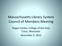 Massachusetts Library System Council of Members Meeting Hogan Center, College of the Holy Cross, Worcester November 5, 2012