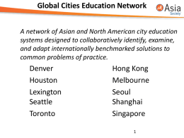 Global Cities Education Network A network of Asian and North American city education systems designed to collaboratively identify, examine, and adapt internationally benchmarked.