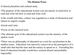 The Roman Peace •Cultural pluralism and cultural unity •The purpose of the educational system was not merely to teach how to read and.