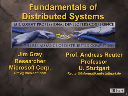 Fundamentals of Distributed Systems .  Jim Gray Researcher Microsoft Corp.  Prof. Andreas Reuter Professor U. Stuttgart  Gray@Microsoft.com  Reuter@Informatik.uni-stuttgart.de  ™ Outline Concepts and Terminology   Why Distributed    Distributed data & objects    Distributed execution    Three tier architectures    Transaction concepts  Goal: What.