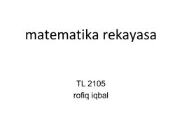matematika rekayasa TL 2105 rofiq iqbal What is it all about? – Mathematical Modelling – Approximation – Numerical method.