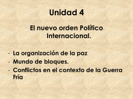 Unidad 4 El nuevo orden Político Internacional. - La organización de la paz - Mundo de bloques. - Conflictos en el contexto de la Guerra Fría.