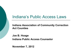 Indiana’s Public Access Laws Indiana Association of Community Correction Act Counties Joe B.