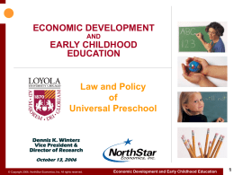 ECONOMIC DEVELOPMENT AND EARLY CHILDHOOD EDUCATION  ECONOMIC DEVELOPMENT  Law and Policy of Universal Preschool  AND  EARLY CHILDHOOD EDUCATION  Law and Policy of Universal Preschool Loyola University of Chicago Law School Dennis K.